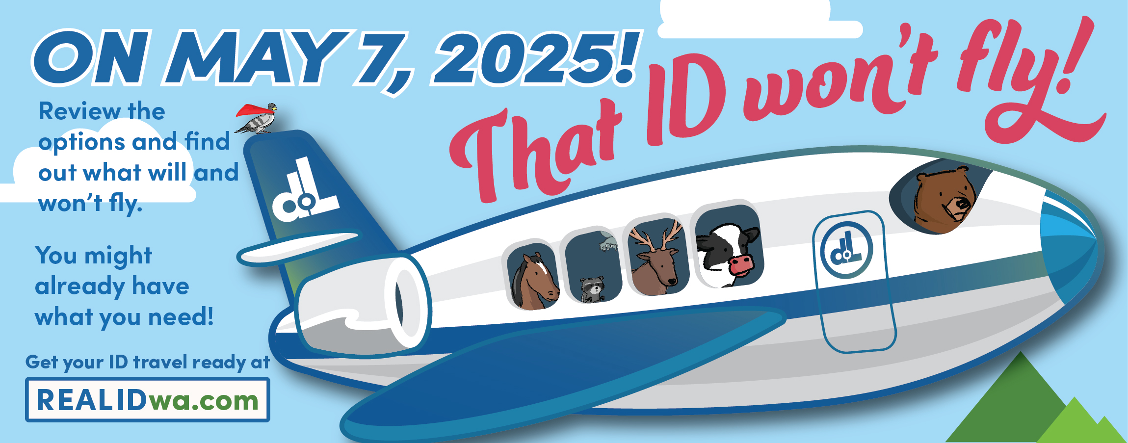 A cartoonish drawing of a blue and white airplane with a bear as the pilot. Various animals as passengers look out the windows of the plane. Text on the image reads "On May 7, 2025! That ID won't fly! Review the options and find out what will and won't fly. You might already have what you need."